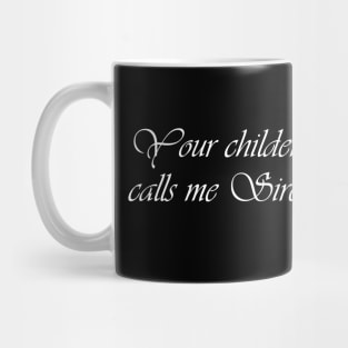 Your Childer Calls Me Sire Mug